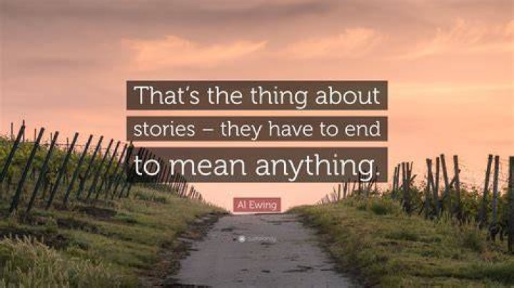 Al Ewing Quote &ldquo;That&rsquo;s the thing about stories they have to end to