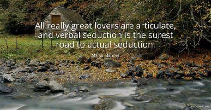 All great lovers are articulate, and verbal seduction is the surest