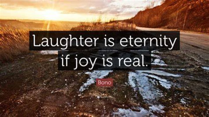 Bono Quote &ldquo;Laughter is eternity if joy is real.&rdquo;