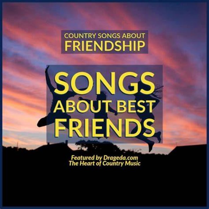 Country Songs about Best Friends Heart of Country Music